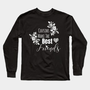 Cousins Make The Best Friends Long Sleeve T-Shirt